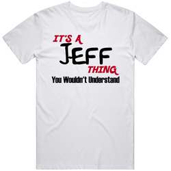 Jeff It's A Thing You Wouldn't Understand Classic Cotton T Shirt