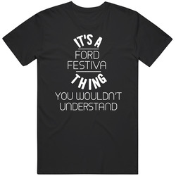 It's A Ford Festiva Thing You Wouldn't Understand Car Enthusiast Classic Cotton T Shirt