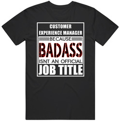 Customer Experience Manager Because Badass Official Job Title Classic Cotton T Shirt
