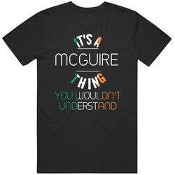 It's A Mcguire Thing You Wouldn't Understand Irish Name Classic Cotton T Shirt