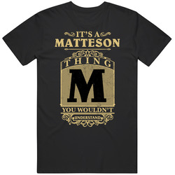 Matteson Thing You Wouldn't Understand Family Name Pride Classic Cotton T Shirt