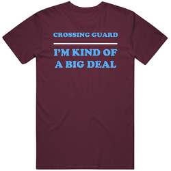 Crossing Guard I'm Kind Of A Big Deal Burgundy Job Classic Cotton T Shirt