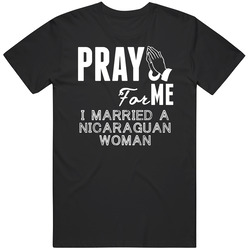 Pray For Me Married A Nicaraguan Woman Nationality Classic Cotton T Shirt