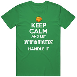 Keep Calm And Let Isaiah Thomas Handle It Boston Basketball Classic Cotton T Shirt