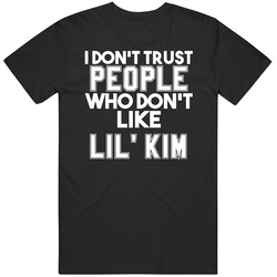 I Don't Trust People Who Don't Like Lil' Kim Hip Hop Classic Cotton T Shirt