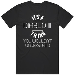 It's A Diablo Iii Thing You Wouldn't Understand Cool Video Game Fan Classic Cotton T Shirt
