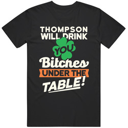 Thompson Will Drink You Under The Table St Patricks Day Irish Funny Classic Cotton T Shirt