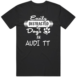 Audi Tt Easily Distracted By Dogs And Cars Animal And Car Lovers Classic Cotton T Shirt