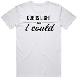 Coors Light Said I Could Funny Drinking Classic Cotton T Shirt