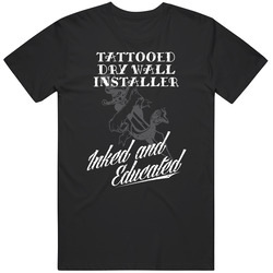Tattooed Dry Wall Installer Inked And Educated Cool Badass Job Classic Cotton T Shirt