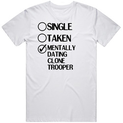Single Taken Dating Clone Trooper Star Wars The Clone Wars Classic Cotton T Shirt