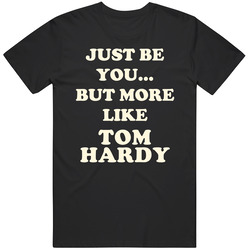 Just Be You But More Like Tom Hardy Funny Dark Classic Cotton T Shirt