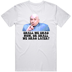 Austin Powers Dr Evil Shall We Shag Now Favorite Movie Quotes Classic Cotton T Shirt