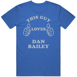 Dan Bailey This Guy Loves Dallas Texas Sports Football Classic Cotton T Shirt