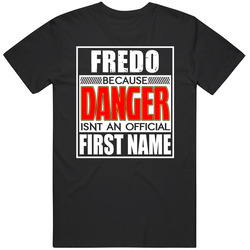 Fredo Because Danger Official First Name Funny Classic Cotton T Shirt
