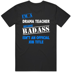I'm A Drama Teacher Badass Job Funny Classic Cotton T Shirt