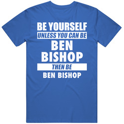 Be Yourself Unless You Can Be Ben Bishop Tampa Bay Hockey Classic Cotton T Shirt