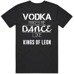 Vodka Makes Me Dance Like Kings Of Leon Classic Cotton T Shirt