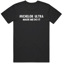 Michelob Ultra Made Me Do It Funny Cool Drinking Party Classic Cotton T Shirt