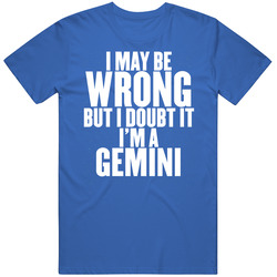 I May Be Wrong Gemini Classic Cotton T Shirt