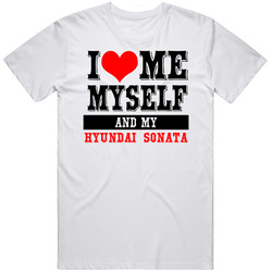 I Love Me, Myself And My My Hyundai Sonata Cars Classic Cotton T Shirt