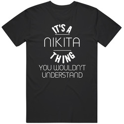 Nikita Its A Thing You Wouldnt Understand Name Classic Cotton T Shirt