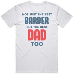 Barber And Best Dad Too Job Parent Father's Day Gift Classic Cotton T Shirt
