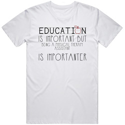 Being A Physical Therapy Assistant Is Importanter Occupation Classic Cotton T Shirt