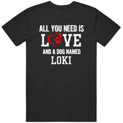 All You Need Is Love And A Dog Named Loki Proud Dog Owners Classic Cotton T Shirt