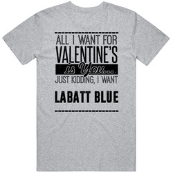 Labatt Blue All I Want For Valentines Is You Funny Drinking Party Couples Trending Classic Cotton T Shirt