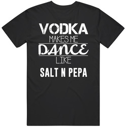 Vodka Makes Me Dance Like Salt N Pepa Classic Cotton T Shirt