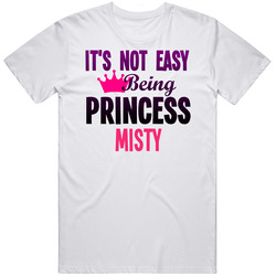 Its Not Easy Being Princess Misty Name Classic Cotton T Shirt