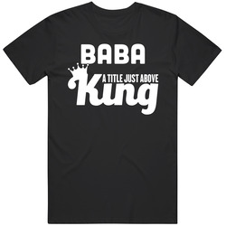 Baba A Title Just Above King Cool Dad Father's Day Classic Cotton T Shirt
