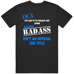 I'm A Cfo And Vp Of Finance And Admin Badass Job Funny Classic Cotton T Shirt