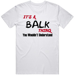 Balk It's A Thing You Wouldn't Understand Classic Cotton T Shirt