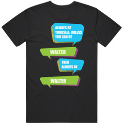 Always Be Yourself Walter First Name Funny Text Classic Cotton T Shirt