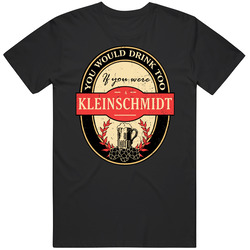 You Would Drink Too If You Are A Kleinschmidt Beer Label Last Name Worn Look Classic Cotton T Shirt