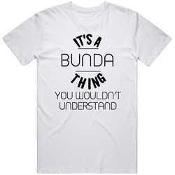 Bunda Its A Thing You Wouldnt Understand Classic Cotton T Shirt