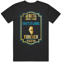 No Matter Where I Roam East St Louis Illinois Forever Will Be My Home Classic Cotton T Shirt