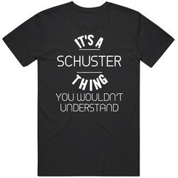 Schuster Its A Thing You Wouldnt Understand Name Classic Cotton T Shirt