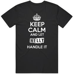 Keep Calm And Let Nelly Handle It Mens Soft Cotton Tee T Shirt