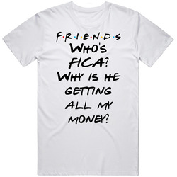 Who's Fica? Why Is He Getting All My Money? Friends Logo Tv Fan Mens Soft Cotton Tee T Shirt