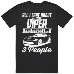 2015 Dodge Viper All I Care About Is Maybe 3 People Worn Look Cool Mens Soft Cotton Tee T Shirt