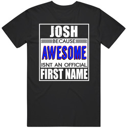 Josh Because Awesome Official First Name Funny Mens Soft Cotton Tee T Shirt