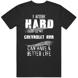 I Work Hard So My Chevrolet Hhr Can Have A Better Life Car Lover Cool Mens Soft Cotton Tee T Shirt