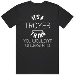 Troyer Its A Thing You Wouldnt Understand Name Mens Soft Cotton Tee T Shirt