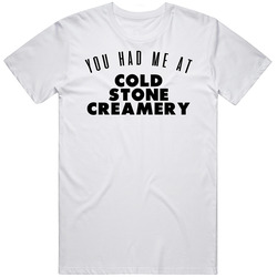 You Had Me At Cold Stone Creamery Favorite Food Lover Foodie Mens Soft Cotton Tee T Shirt