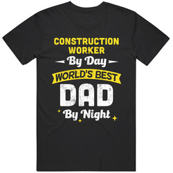 Construction Worker By Day World's Best Dad By Night Job Father's Day Mens Soft Cotton Tee T Shirt