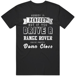 Nobody Is Perfect But If You Drive A Range Rover You're Pretty Close Car Lover Cool Mens Soft Cotton Tee T Shirt