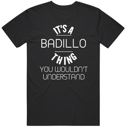Badillo Its A Thing You Wouldnt Understand Name Mens Soft Cotton Tee T Shirt